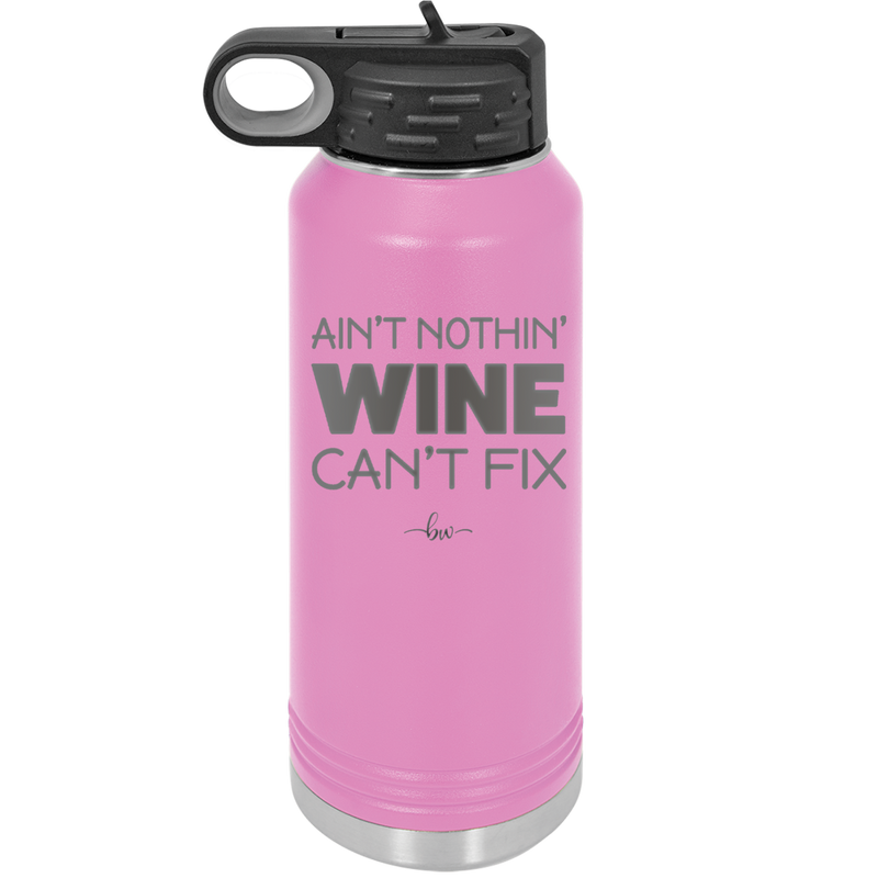 Ain't Nothin Wine Can't Fix - Laser Engraved Stainless Steel Drinkware - 1337 -