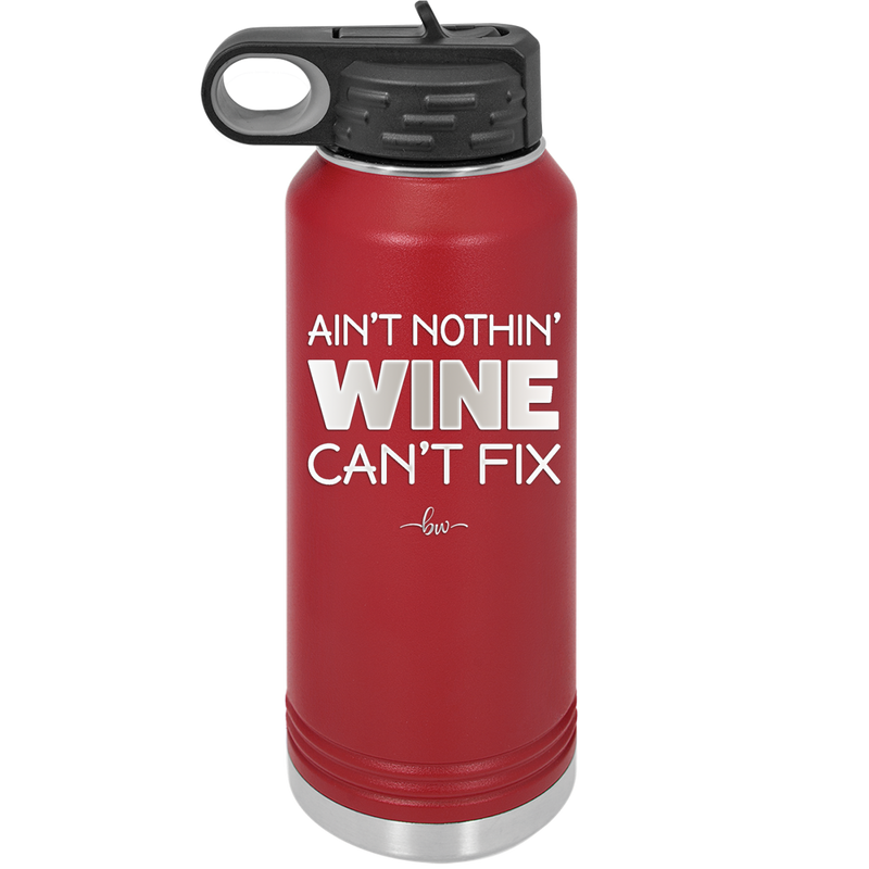 Ain't Nothin Wine Can't Fix - Laser Engraved Stainless Steel Drinkware - 1337 -