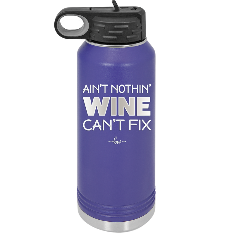 Ain't Nothin Wine Can't Fix - Laser Engraved Stainless Steel Drinkware - 1337 -