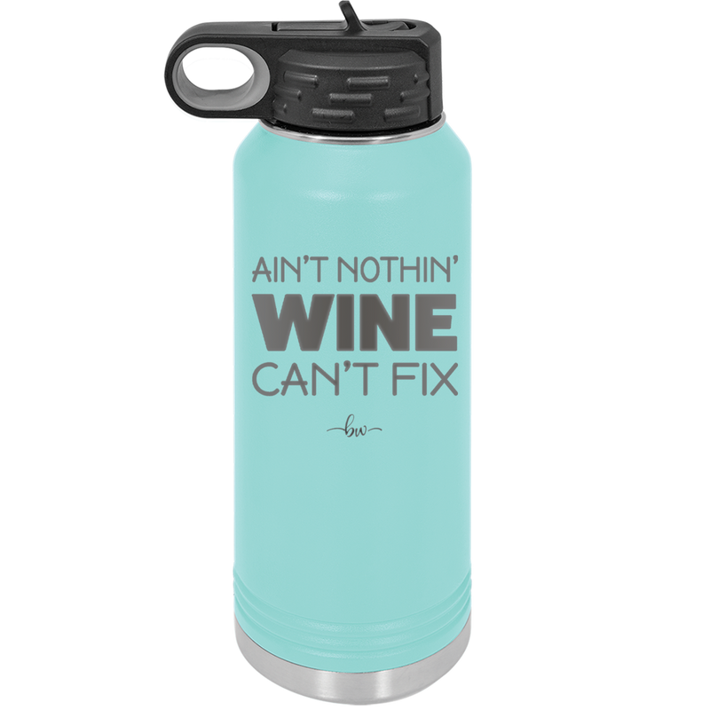 Ain't Nothin Wine Can't Fix - Laser Engraved Stainless Steel Drinkware - 1337 -