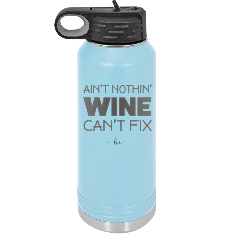 Ain't Nothin Wine Can't Fix - Laser Engraved Stainless Steel Drinkware - 1337 -