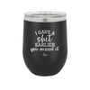 I Gave a Shit Earlier You Missed It - Laser Engraved Stainless Steel Drinkware - 1338 -