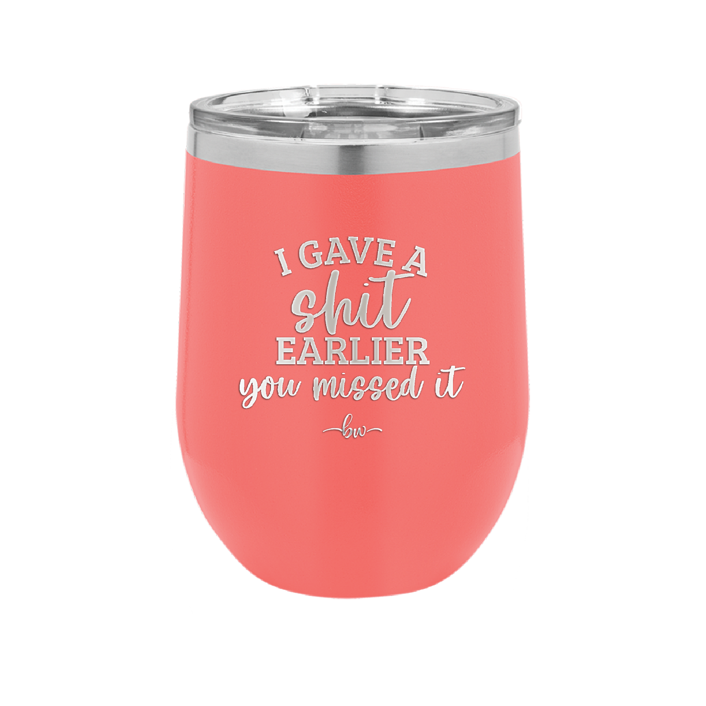 I Gave a Shit Earlier You Missed It - Laser Engraved Stainless Steel Drinkware - 1338 -