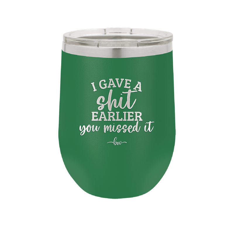I Gave a Shit Earlier You Missed It - Laser Engraved Stainless Steel Drinkware - 1338 -