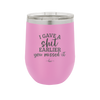 I Gave a Shit Earlier You Missed It - Laser Engraved Stainless Steel Drinkware - 1338 -