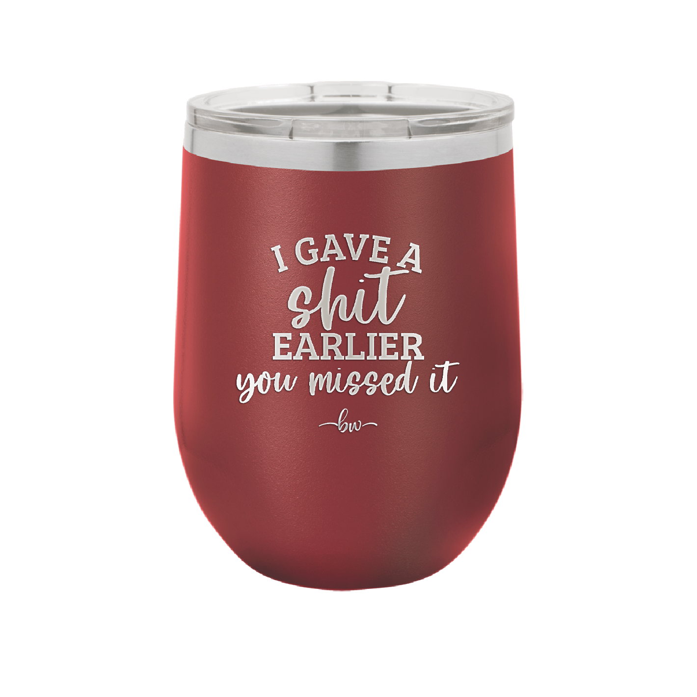 I Gave a Shit Earlier You Missed It - Laser Engraved Stainless Steel Drinkware - 1338 -
