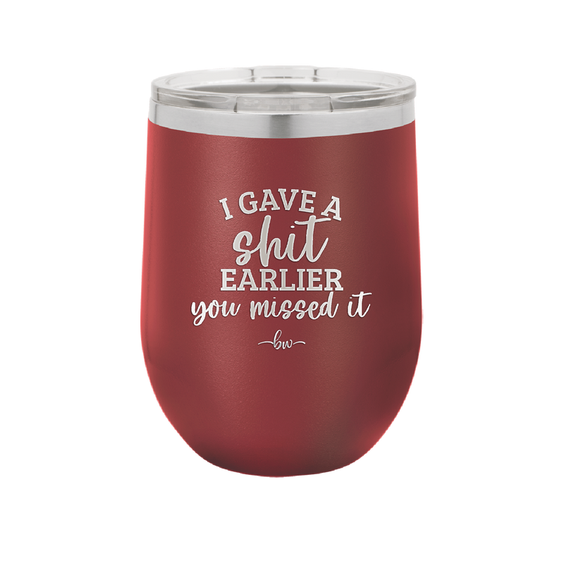 I Gave a Shit Earlier You Missed It - Laser Engraved Stainless Steel Drinkware - 1338 -