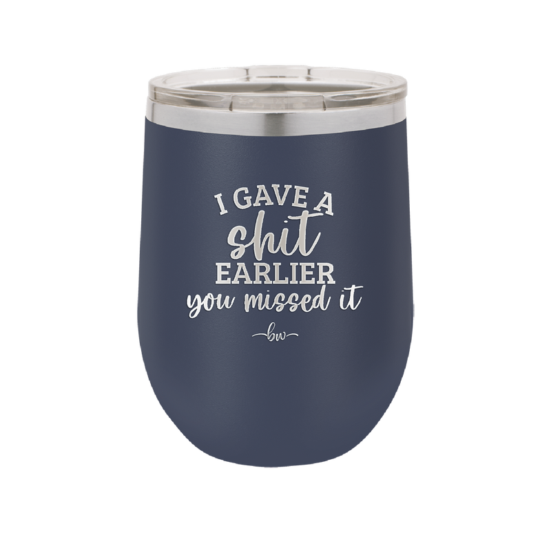 I Gave a Shit Earlier You Missed It - Laser Engraved Stainless Steel Drinkware - 1338 -