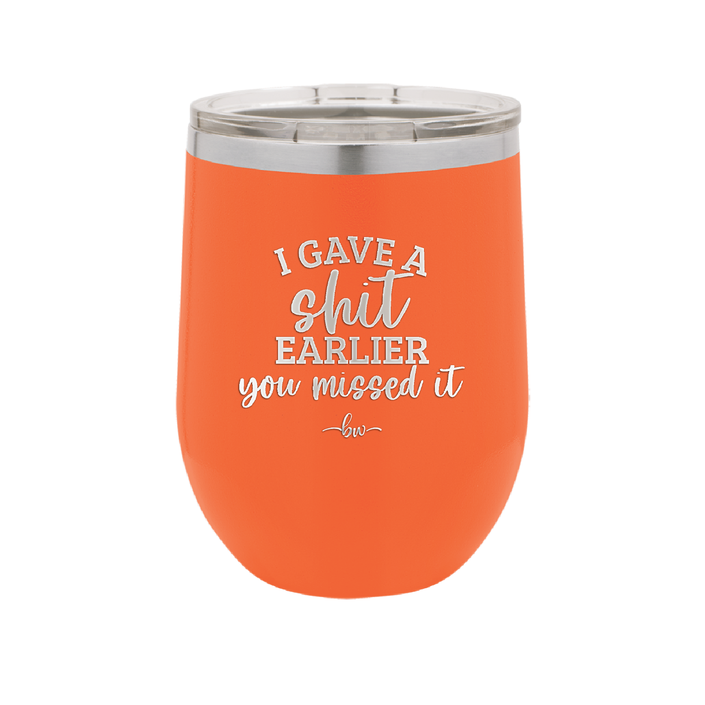 I Gave a Shit Earlier You Missed It - Laser Engraved Stainless Steel Drinkware - 1338 -