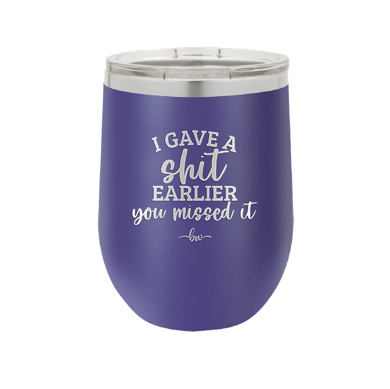 I Gave a Shit Earlier You Missed It - Laser Engraved Stainless Steel Drinkware - 1338 -