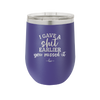 I Gave a Shit Earlier You Missed It - Laser Engraved Stainless Steel Drinkware - 1338 -