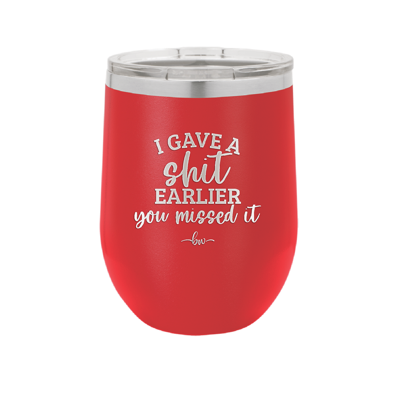 I Gave a Shit Earlier You Missed It - Laser Engraved Stainless Steel Drinkware - 1338 -