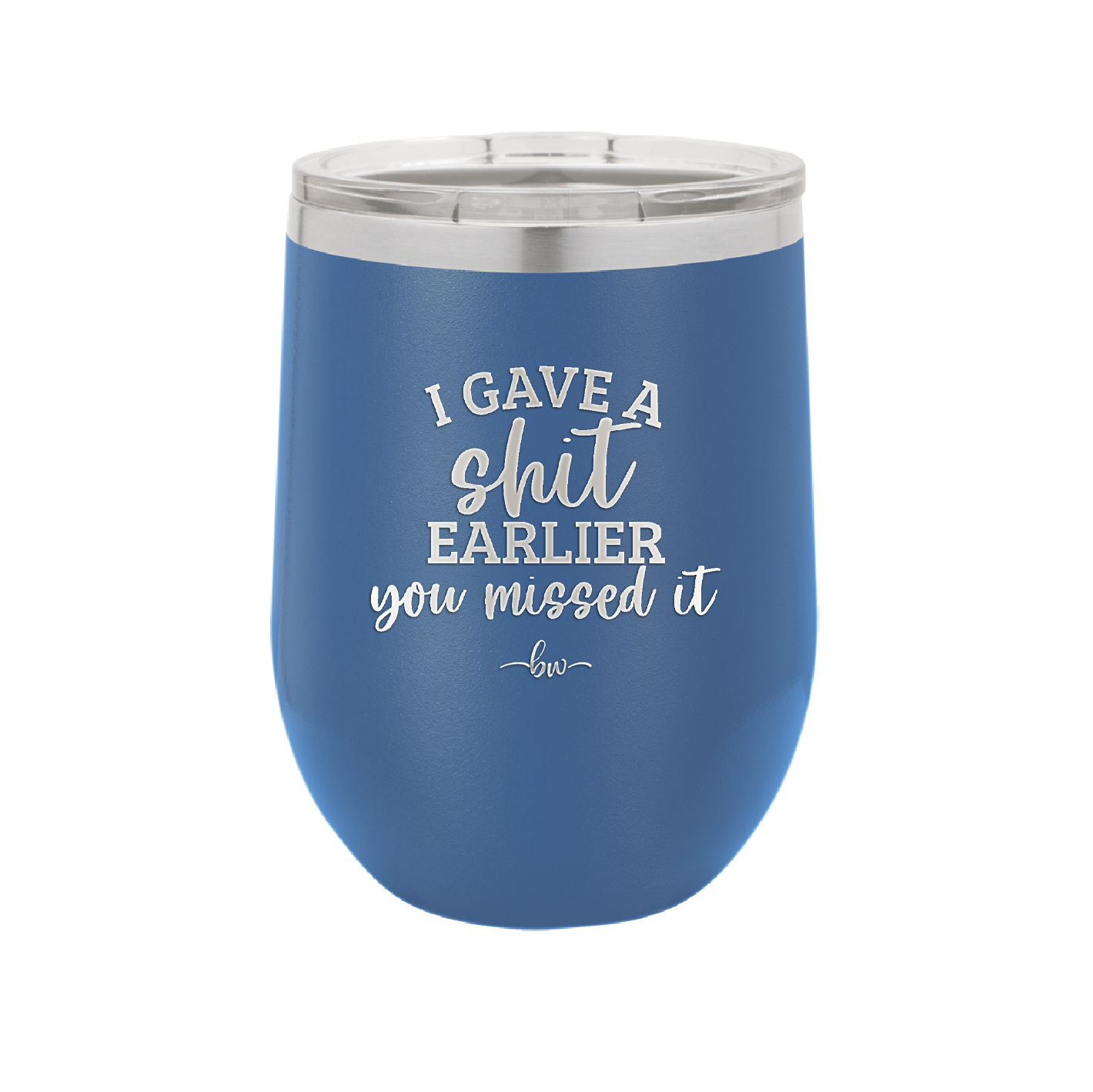 I Gave a Shit Earlier You Missed It - Laser Engraved Stainless Steel Drinkware - 1338 -