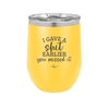 I Gave a Shit Earlier You Missed It - Laser Engraved Stainless Steel Drinkware - 1338 -