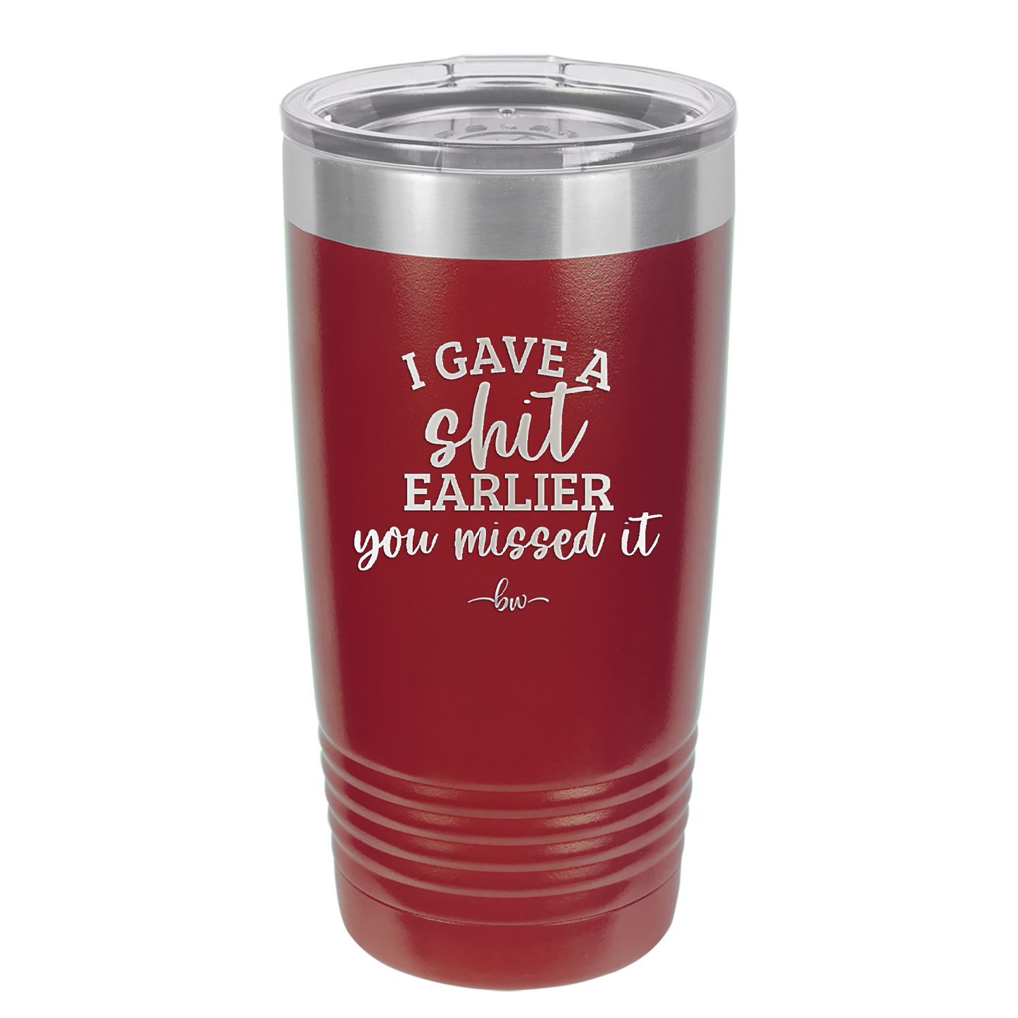 I Gave a Shit Earlier You Missed It - Laser Engraved Stainless Steel Drinkware - 1338 -
