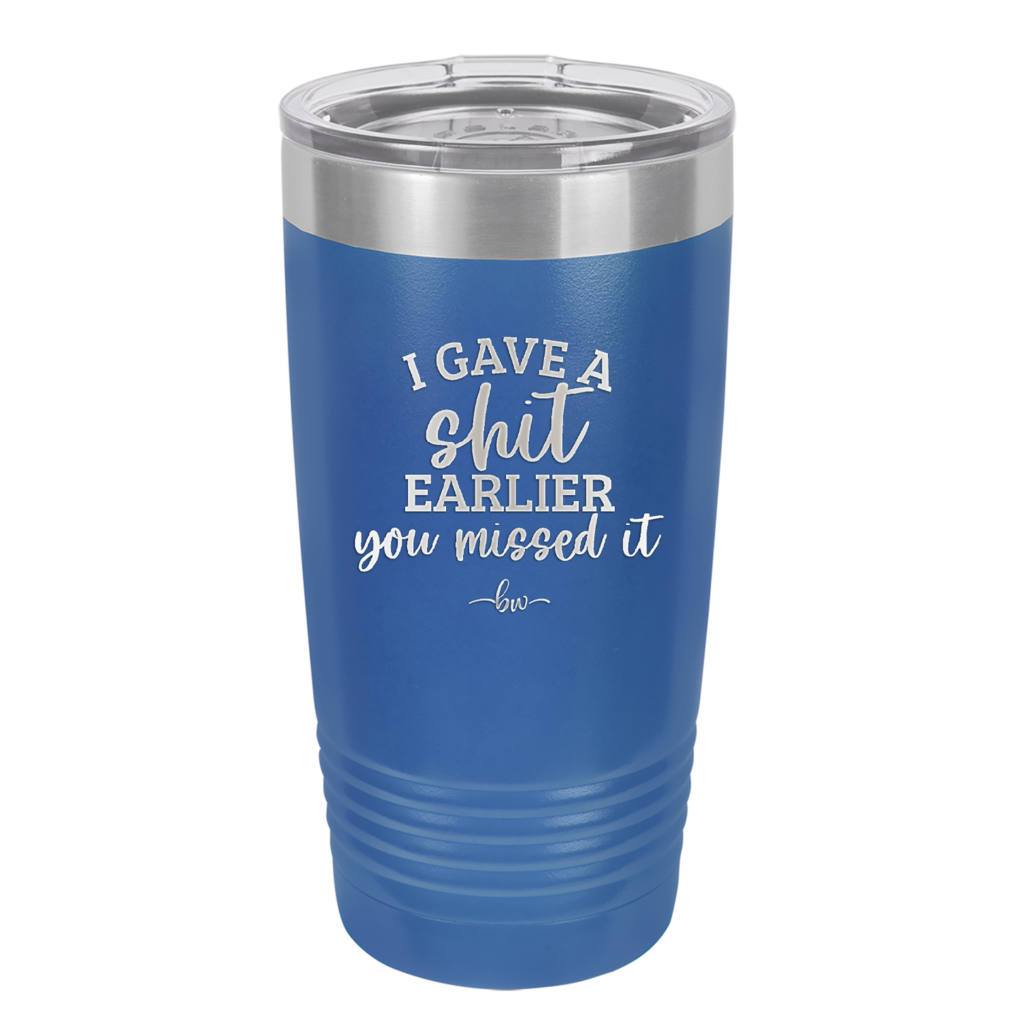 I Gave a Shit Earlier You Missed It - Laser Engraved Stainless Steel Drinkware - 1338 -