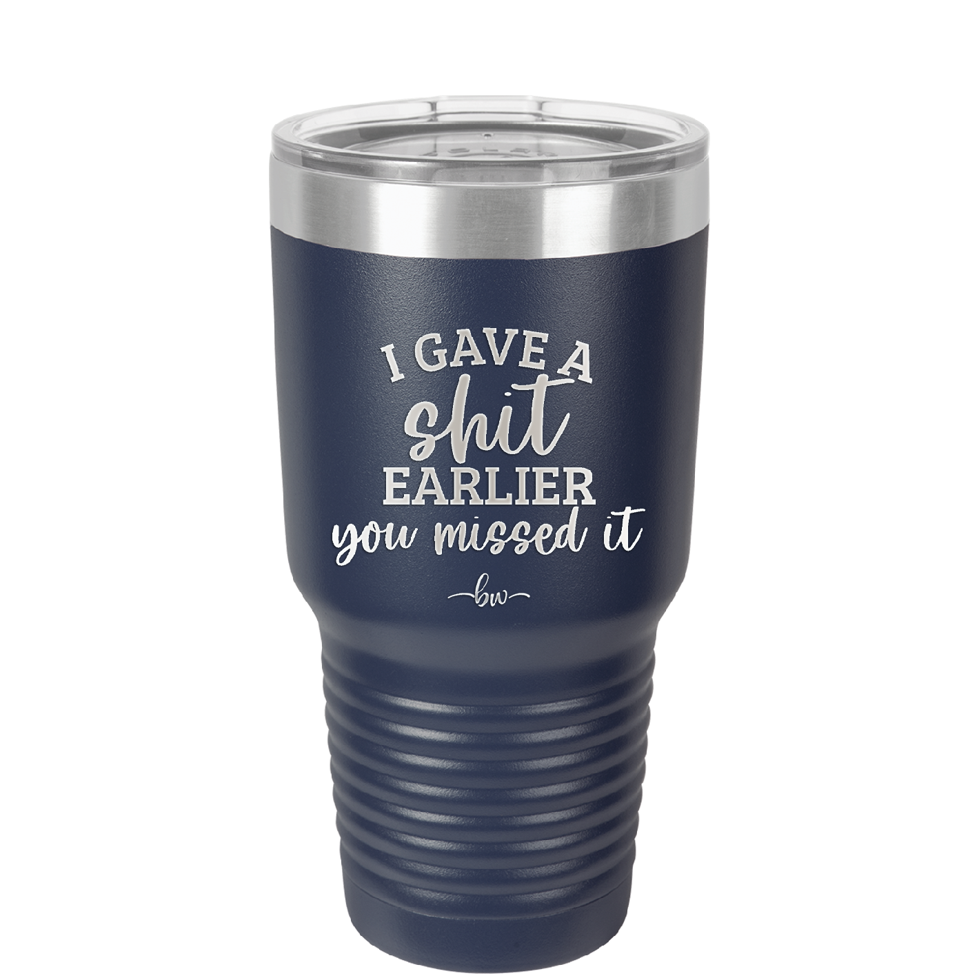 I Gave a Shit Earlier You Missed It - Laser Engraved Stainless Steel Drinkware - 1338 -