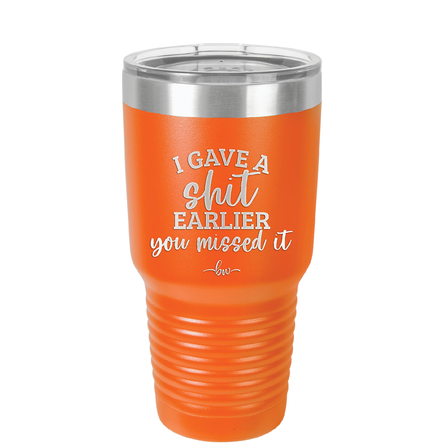 I Gave a Shit Earlier You Missed It - Laser Engraved Stainless Steel Drinkware - 1338 -