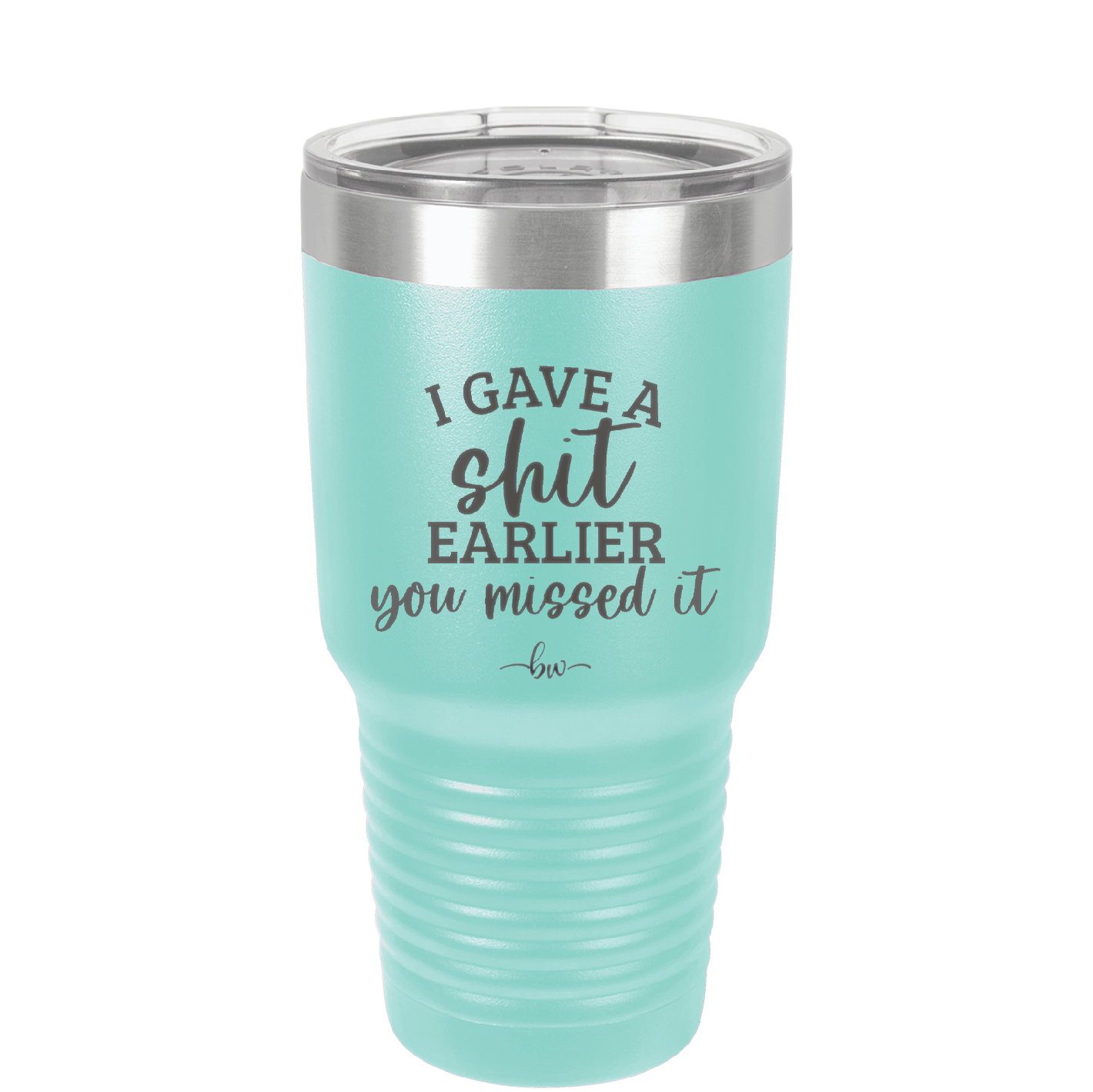 I Gave a Shit Earlier You Missed It - Laser Engraved Stainless Steel Drinkware - 1338 -