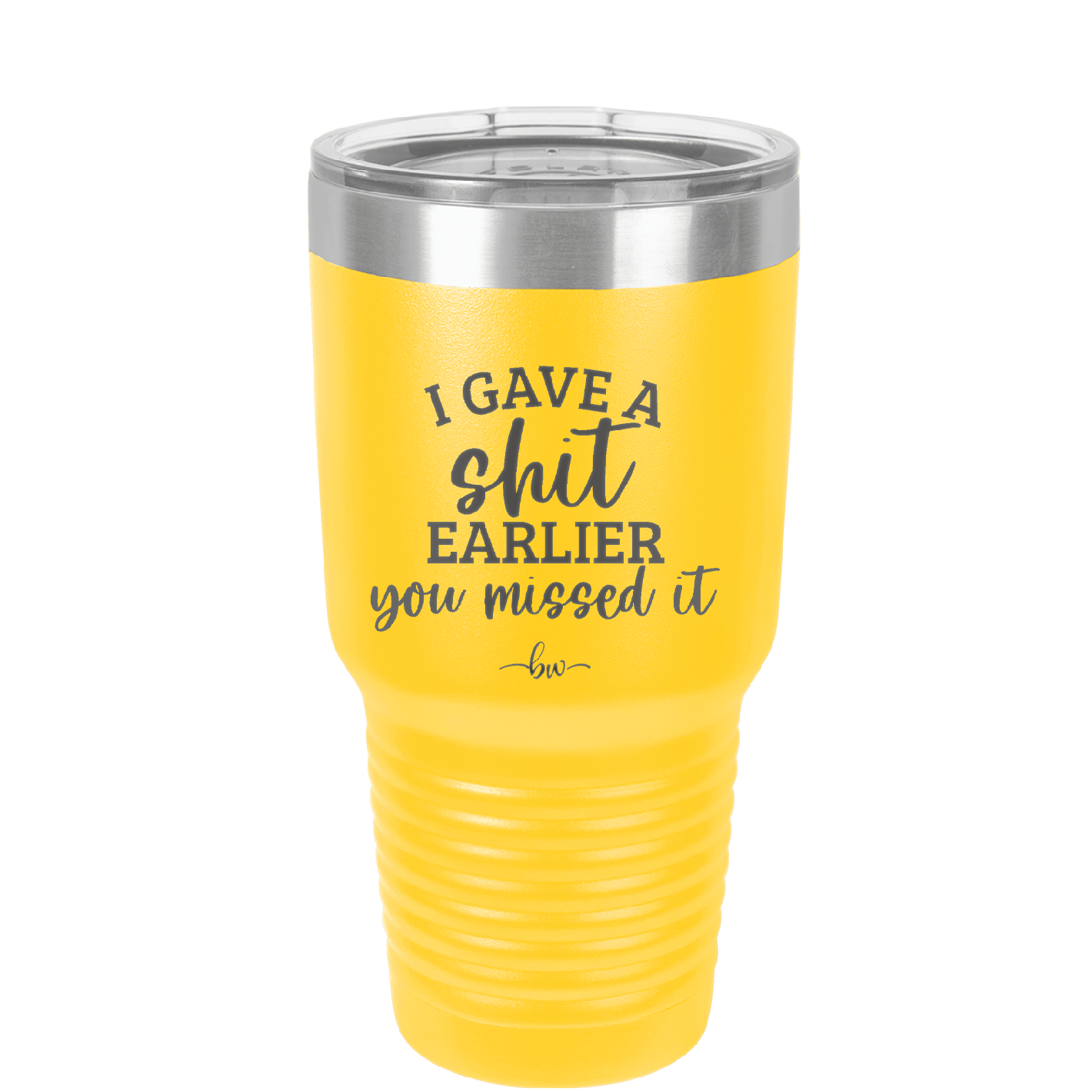 I Gave a Shit Earlier You Missed It - Laser Engraved Stainless Steel Drinkware - 1338 -