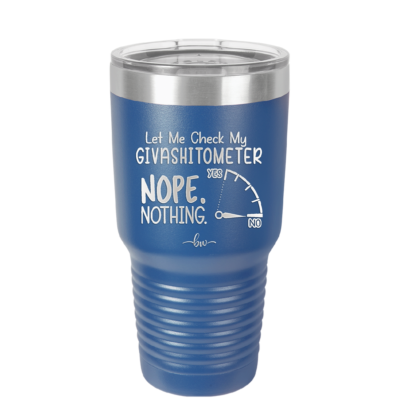 Let Me Check My GivashitOmeter Nope Nothing - Laser Engraved Stainless Steel Drinkware - 1339 -