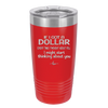 If I Got a Dollar Every Time I Thought About You I Might Start Thinking About You - Laser Engraved Stainless Steel Drinkware - 1340 -