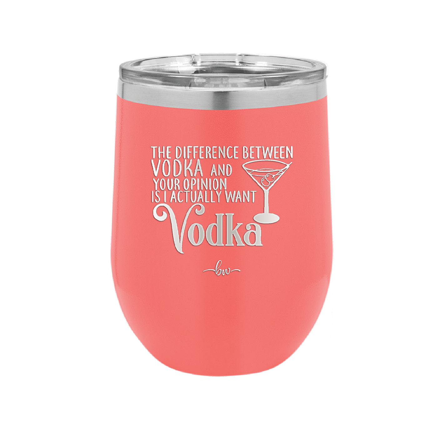 The Difference Between Vodka and Your Opinion is I Actually Want Vodka - Laser Engraved Stainless Steel Drinkware - 1341 -
