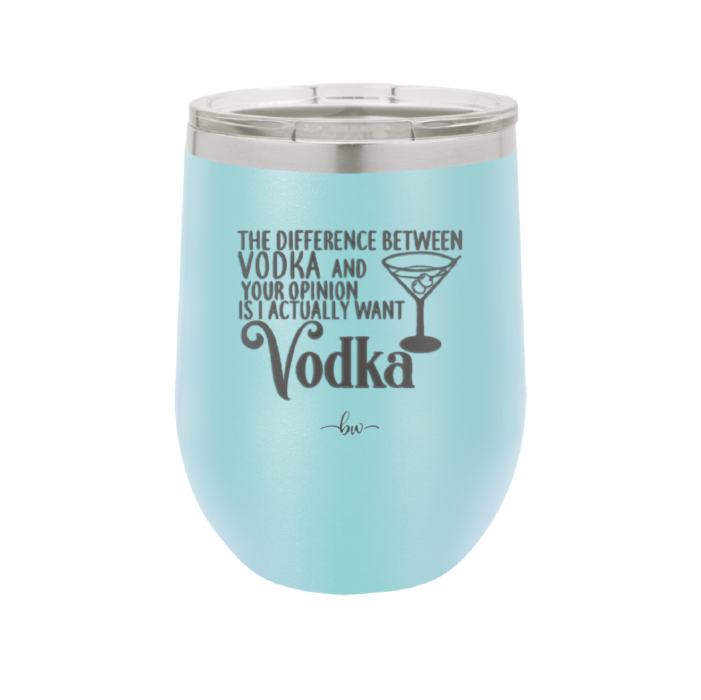 The Difference Between Vodka and Your Opinion is I Actually Want Vodka - Laser Engraved Stainless Steel Drinkware - 1341 -