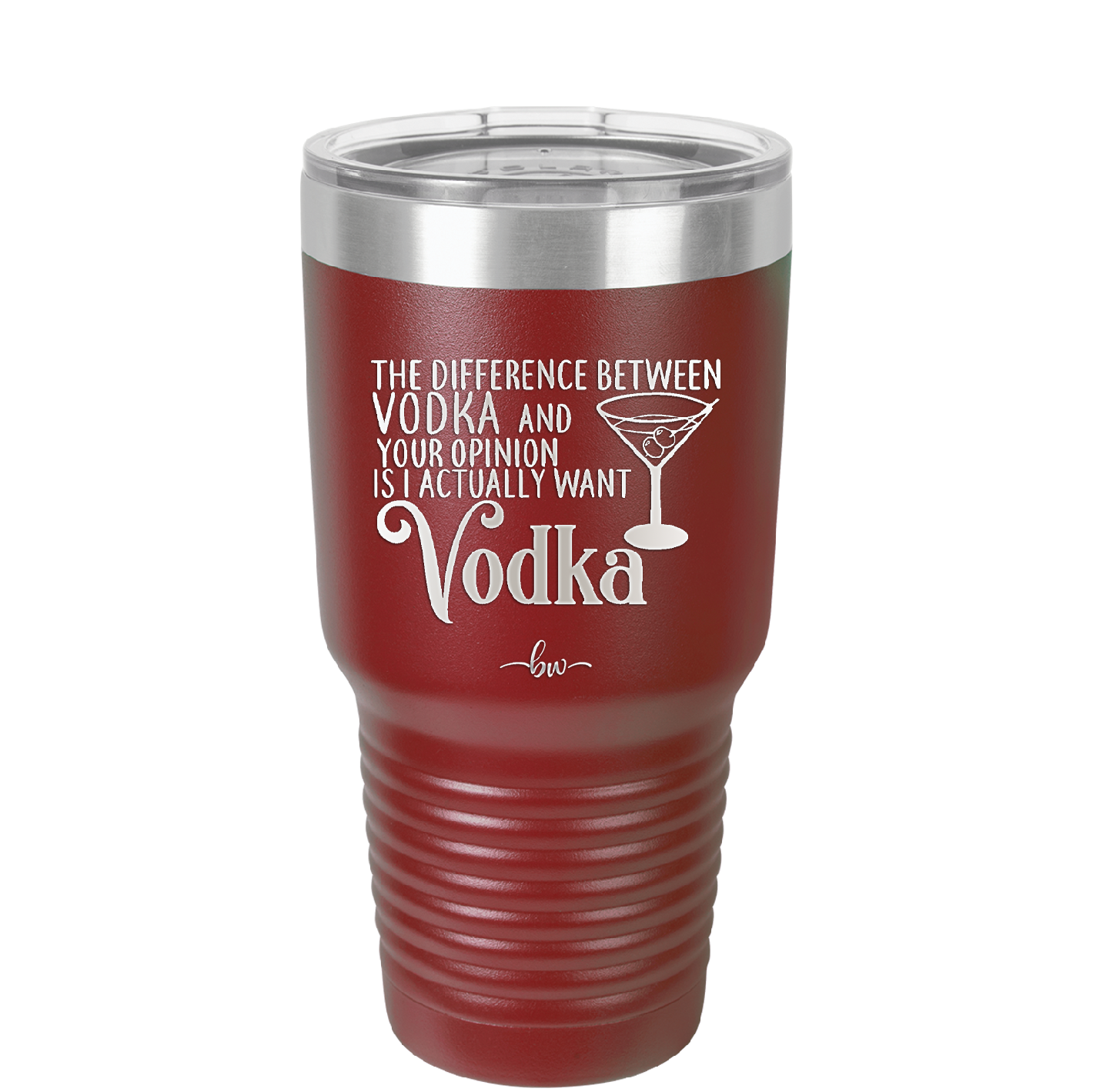 The Difference Between Vodka and Your Opinion is I Actually Want Vodka - Laser Engraved Stainless Steel Drinkware - 1341 -