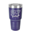 The Difference Between Vodka and Your Opinion is I Actually Want Vodka - Laser Engraved Stainless Steel Drinkware - 1341 -