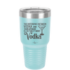 The Difference Between Vodka and Your Opinion is I Actually Want Vodka - Laser Engraved Stainless Steel Drinkware - 1341 -