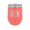 The Difference Between Tequila and Your Opinion is I Actually Want Tequila - Laser Engraved Stainless Steel Drinkware - 1342 -