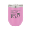 The Difference Between Tequila and Your Opinion is I Actually Want Tequila - Laser Engraved Stainless Steel Drinkware - 1342 -