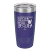 The Difference Between Tequila and Your Opinion is I Actually Want Tequila - Laser Engraved Stainless Steel Drinkware - 1342 -