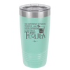 The Difference Between Tequila and Your Opinion is I Actually Want Tequila - Laser Engraved Stainless Steel Drinkware - 1342 -