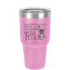 The Difference Between Tequila and Your Opinion is I Actually Want Tequila - Laser Engraved Stainless Steel Drinkware - 1342 -