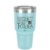 The Difference Between Tequila and Your Opinion is I Actually Want Tequila - Laser Engraved Stainless Steel Drinkware - 1342 -