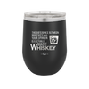 The Difference Between Whiskey and Your Opinion is I Actually Want Whiskey - Laser Engraved Stainless Steel Drinkware - 1343 -