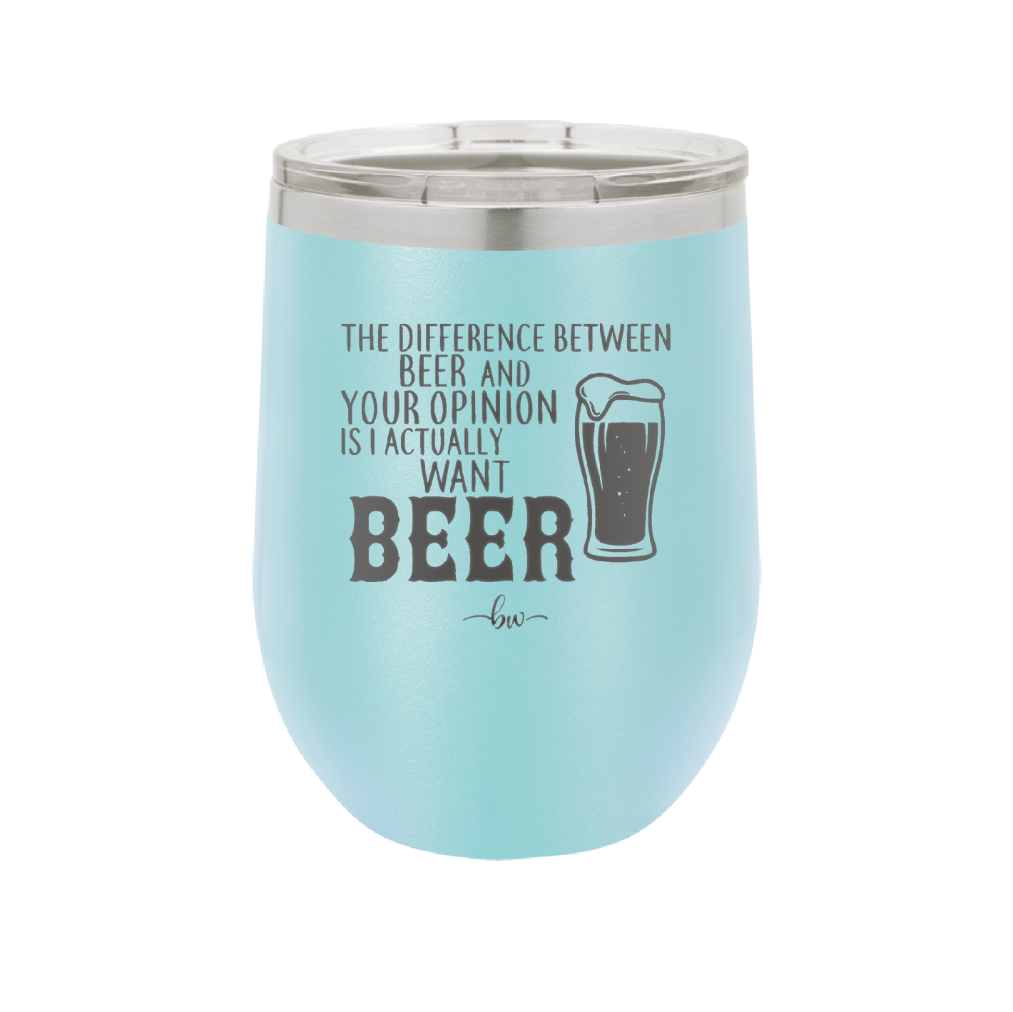 The Difference Between Beer and Your Opinion is I Actually Want Beer - Laser Engraved Stainless Steel Drinkware - 1344 -