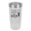 The Difference Between Beer and Your Opinion is I Actually Want Beer - Laser Engraved Stainless Steel Drinkware - 1344 -