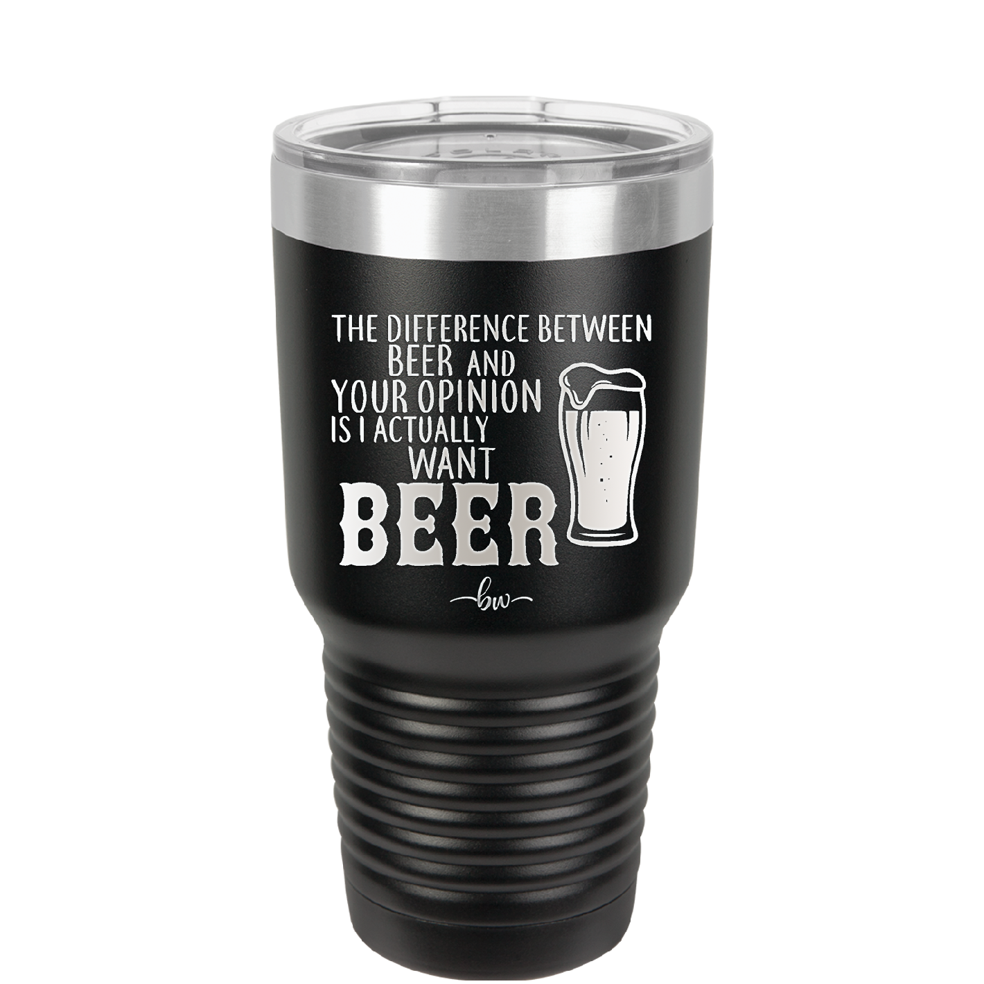 The Difference Between Beer and Your Opinion is I Actually Want Beer - Laser Engraved Stainless Steel Drinkware - 1344 -
