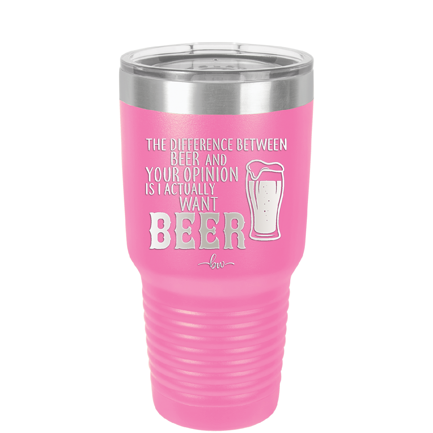 The Difference Between Beer and Your Opinion is I Actually Want Beer - Laser Engraved Stainless Steel Drinkware - 1344 -