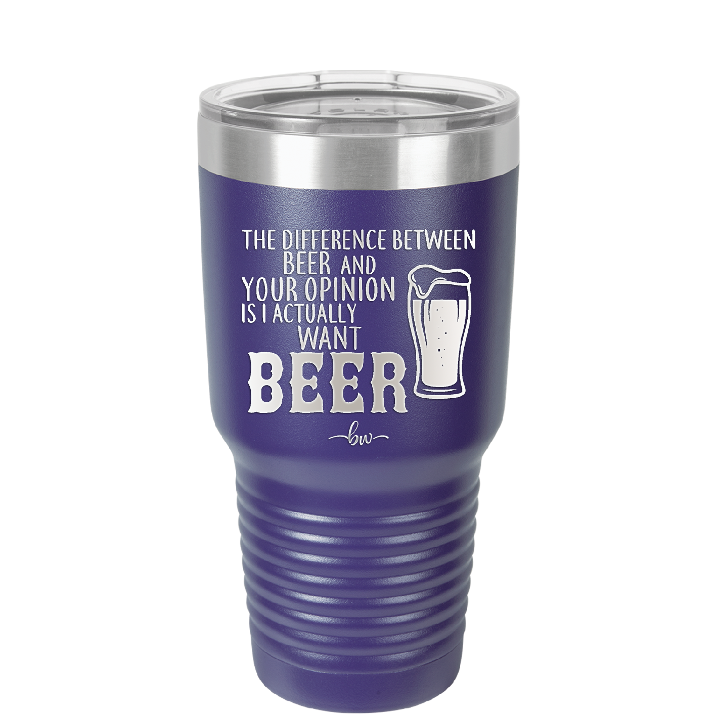 The Difference Between Beer and Your Opinion is I Actually Want Beer - Laser Engraved Stainless Steel Drinkware - 1344 -