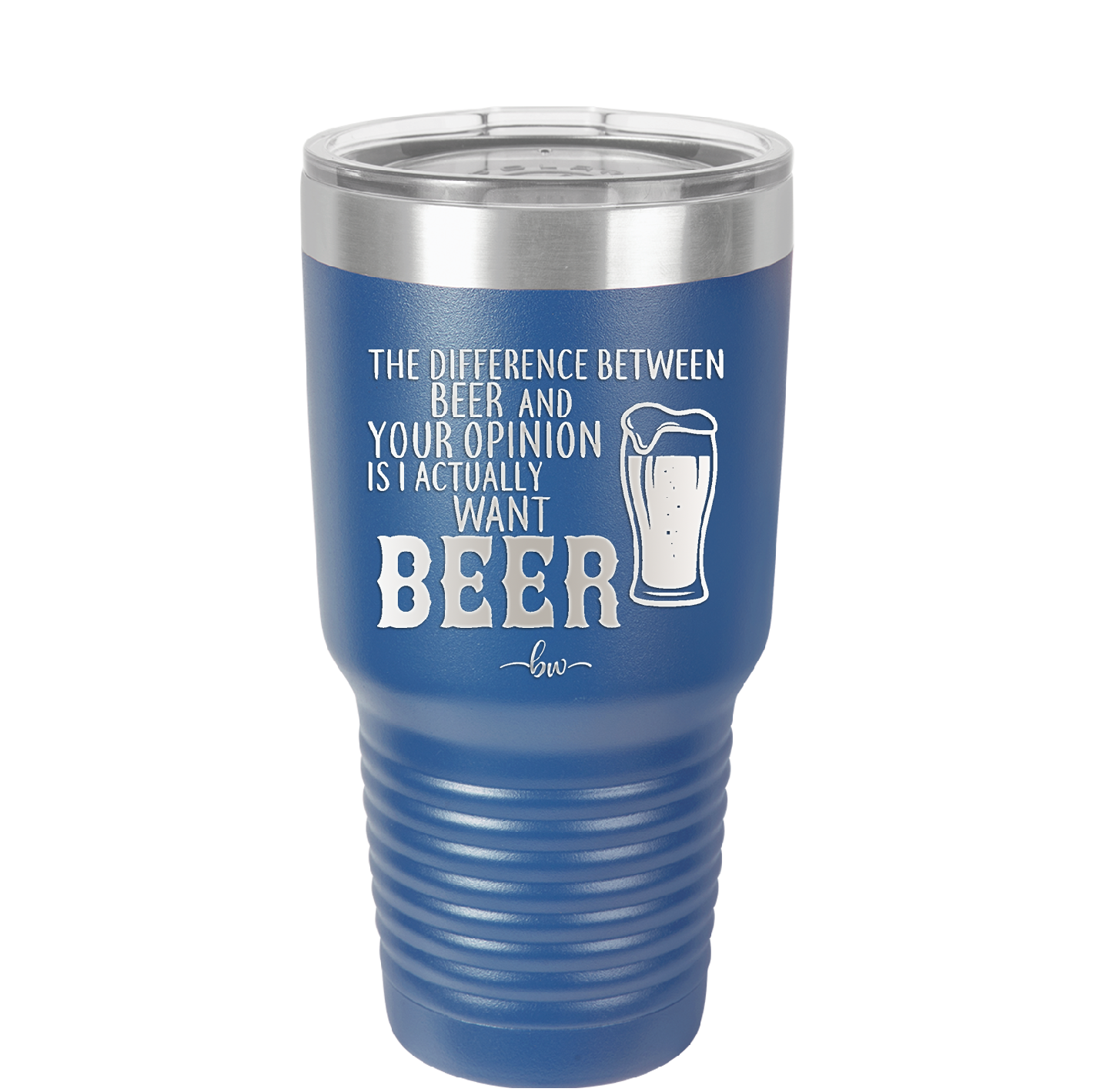The Difference Between Beer and Your Opinion is I Actually Want Beer - Laser Engraved Stainless Steel Drinkware - 1344 -