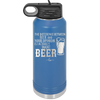 The Difference Between Beer and Your Opinion is I Actually Want Beer - Laser Engraved Stainless Steel Drinkware - 1344 -