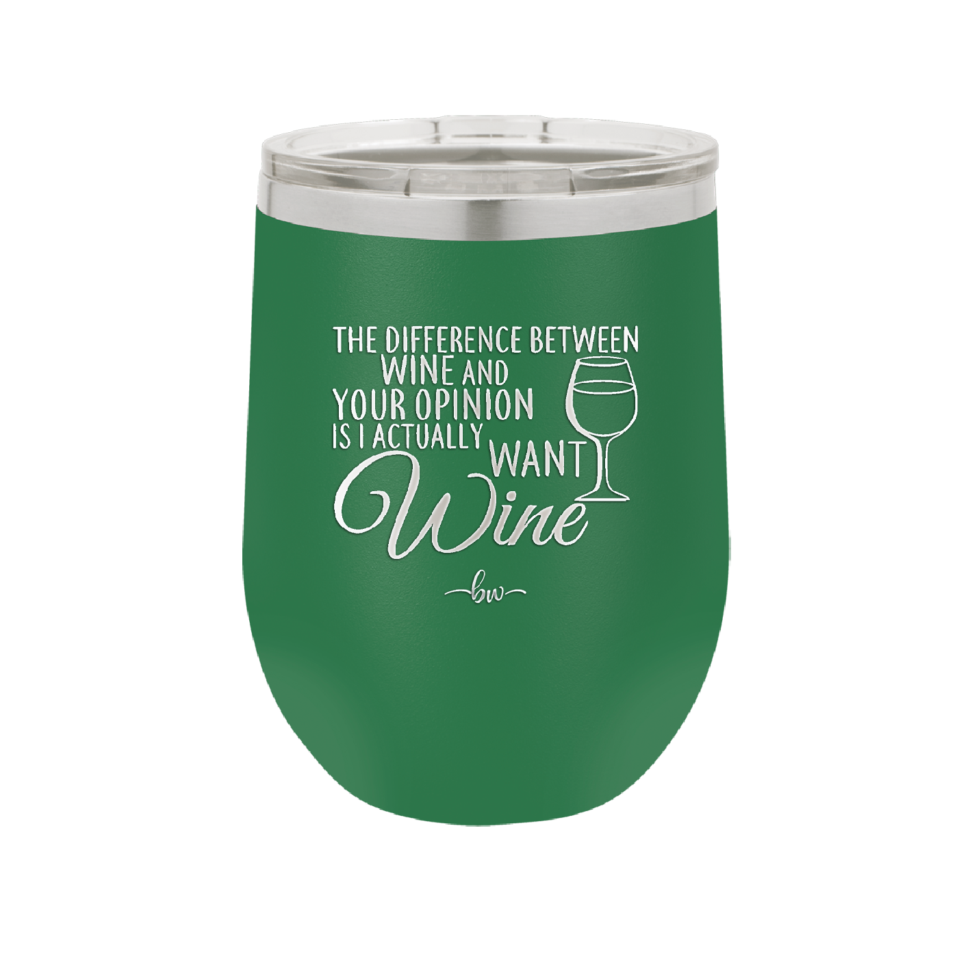The Difference Between Wine and Your Opinion is I Actually Want Wine - Laser Engraved Stainless Steel Drinkware - 1345 -