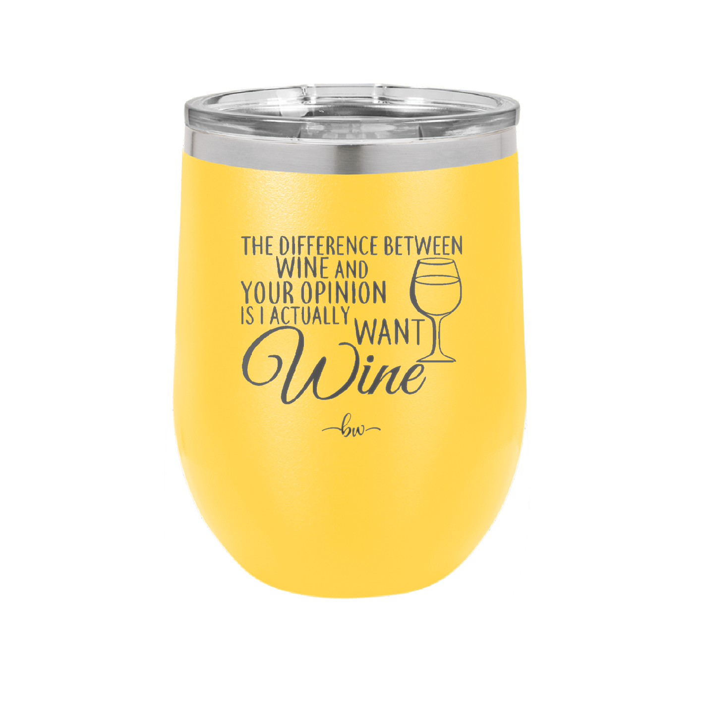 The Difference Between Wine and Your Opinion is I Actually Want Wine - Laser Engraved Stainless Steel Drinkware - 1345 -