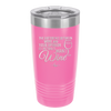 The Difference Between Wine and Your Opinion is I Actually Want Wine - Laser Engraved Stainless Steel Drinkware - 1345 -