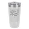 The Difference Between Wine and Your Opinion is I Actually Want Wine - Laser Engraved Stainless Steel Drinkware - 1345 -