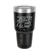 The Difference Between Wine and Your Opinion is I Actually Want Wine - Laser Engraved Stainless Steel Drinkware - 1345 -